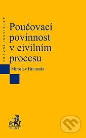 Kniha: Poučovací povinnost v civilním procesu (Miroslav Hromada). C. H. Beck, 2013 Kniha: Poučovací povinnost v civilním procesu (Miroslav Hromada). C. H. Beck, 2013