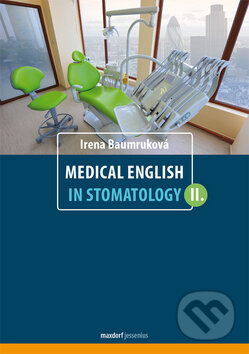 Kniha: Medical English in Stomatology II. (Irena Baumruková). Maxdorf, 2013 Kniha: Medical English in Stomatology II. (Irena Baumruková). Maxdorf, 2013