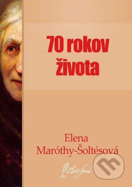 E-kniha: Sedemdesiat rokov života (Elena Maróthy-Šoltésová). Petit Press, 2013 E-kniha: Sedemdesiat rokov života (Elena Maróthy-Šoltésová). Petit Press, 2013