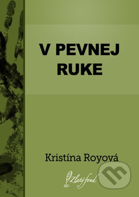E-kniha: V pevnej ruke (Kristína Royová). Petit Press, 2013 E-kniha: V pevnej ruke (Kristína Royová). Petit Press, 2013