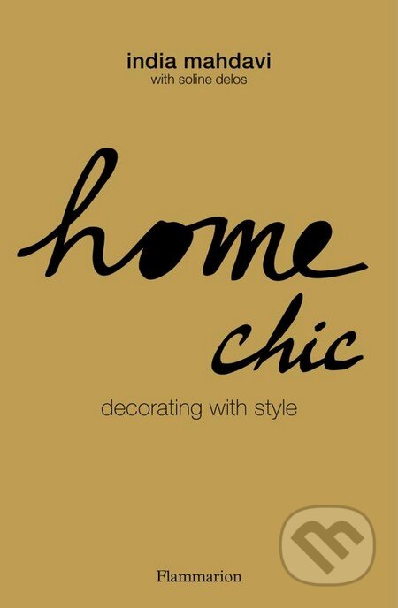 Kniha: Home Chic (India Mahdavi a Soline Delos). Flammarion, 2013 Kniha: Home Chic (India Mahdavi a Soline Delos). Flammarion, 2013