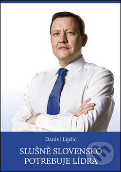 Kniha: Slušné Slovensko potrebuje lídra (Daniel Lipšic). Kniha do ucha, 2013 Kniha: Slušné Slovensko potrebuje lídra (Daniel Lipšic). Kniha do ucha, 2013