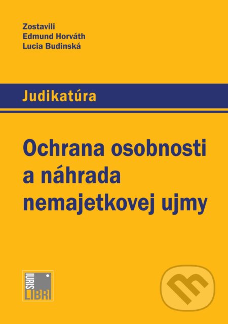 Kniha: Ochrana osobnosti a náhrada nemajetkovej ujmy (Edmund Horváth a Lucia Budinská). IURIS LIBRI, 2013 Kniha: Ochrana osobnosti a náhrada nemajetkovej ujmy (Edmund Horváth a Lucia Budinská). IURIS LIBRI, 2013
