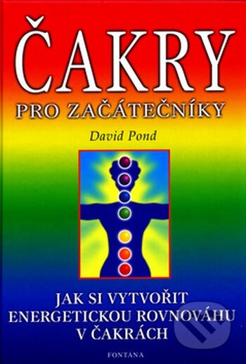 Kniha: Čakry pro začátečníky (David Pond). Fontána, 2013 Kniha: Čakry pro začátečníky (David Pond). Fontána, 2013