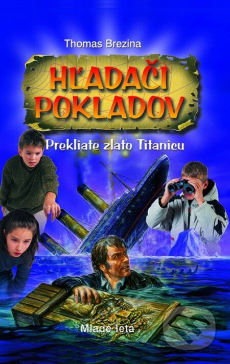 Kniha: Hľadači pokladov - Prekliate zlato Titanicu (Thomas C. Brezina). Slovenské pedagogické nakladateľstvo - Mladé letá, 2013 Kniha: Hľadači pokladov - Prekliate zlato Titanicu (Thomas C. Brezina). Slovenské pedagogické nakladateľstvo - Mladé letá, 2013