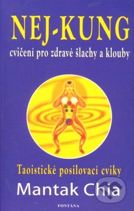 Kniha: Nej-kung – Cvičení pro zdravé šlachy a klouby (Mantak Chia). Fontána, 2013 Kniha: Nej-kung – Cvičení pro zdravé šlachy a klouby (Mantak Chia). Fontána, 2013