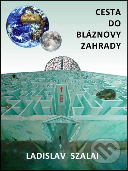 E-kniha: Cesta do bláznovy zahrady (Ladislav Szalai). Nakladatelství Viking, 2012 E-kniha: Cesta do bláznovy zahrady (Ladislav Szalai). Nakladatelství Viking, 2012