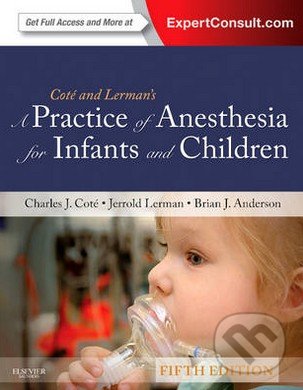 A Practice of Anesthesia for Infants and Children, Saunders, 2013
