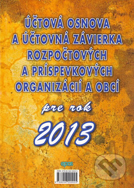 Kniha: Účtová osnova a účtovna závierka rozpočtových a príspevkových organizácií a obcí pre rok 2013 (Epos). Epos, 2013 Kniha: Účtová osnova a účtovna závierka rozpočtových a príspevkových organizácií a obcí pre rok 2013 (Epos). Epos, 2013