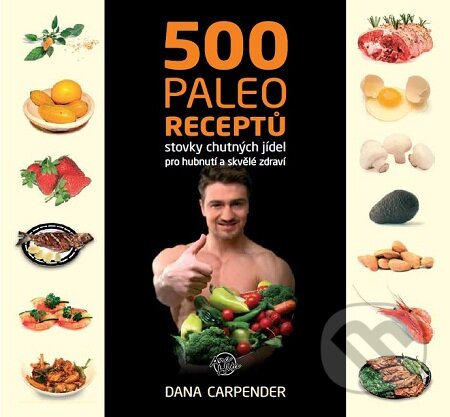 Kniha: 500 paleo receptů (Dana Carpender). Anahita, 2014 Kniha: 500 paleo receptů (Dana Carpender). Anahita, 2014