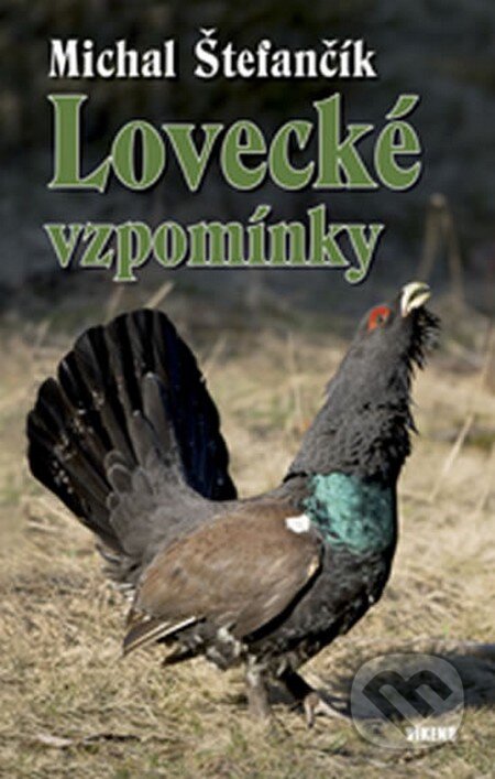 Kniha: Lovecké vzpomínky (Michal Štefančík). Víkend, 2013 Kniha: Lovecké vzpomínky (Michal Štefančík). Víkend, 2013