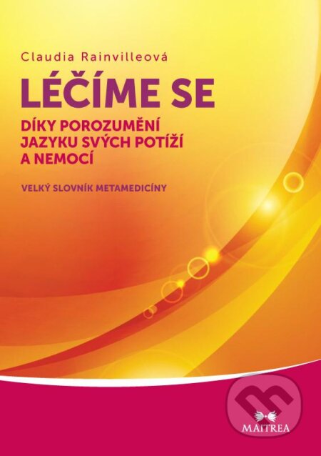 Kniha: Léčíme se díky porozumění jazyku svých potíží a nemocí (Claudia Rainvilleová). Maitrea, 2013 Kniha: Léčíme se díky porozumění jazyku svých potíží a nemocí (Claudia Rainvilleová). Maitrea, 2013