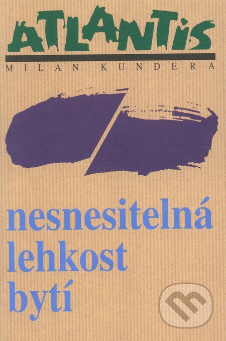 Kniha: Nesnesitelná lehkost bytí (Milan Kundera). Atlantis, 2013 Kniha: Nesnesitelná lehkost bytí (Milan Kundera). Atlantis, 2013