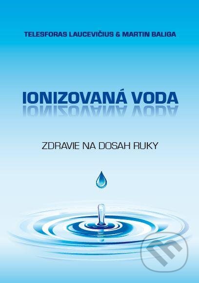 Kniha: Ionizovaná voda (Martin Baliga a Telesforas Laucevičius). ERB studio, 2013 Kniha: Ionizovaná voda (Martin Baliga a Telesforas Laucevičius). ERB studio, 2013
