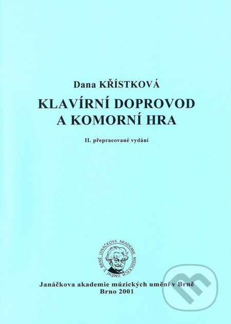 Kniha: Klavírní doprovod a komorní hra (Dana Křístková). Janáčkova akademie múzických umění v Brně, 2001 Kniha: Klavírní doprovod a komorní hra (Dana Křístková). Janáčkova akademie múzických umění v Brně, 2001