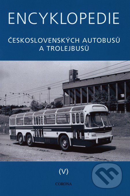 Encyklopedie československých autobusů a trolejbusů (V) - Martin Harák, Corona, 2013