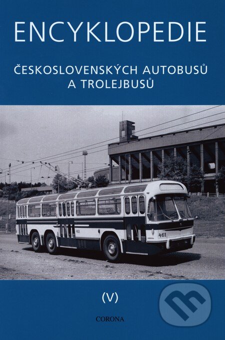 Kniha: Encyklopedie československých autobusů a trolejbusů (V) (Martin Harák). Corona, 2013 Kniha: Encyklopedie československých autobusů a trolejbusů (V) (Martin Harák). Corona, 2013
