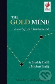 Kniha: The Gold Mine (Freddy Ballé). Lean Enterprise Institute, 2005 Kniha: The Gold Mine (Freddy Ballé). Lean Enterprise Institute, 2005