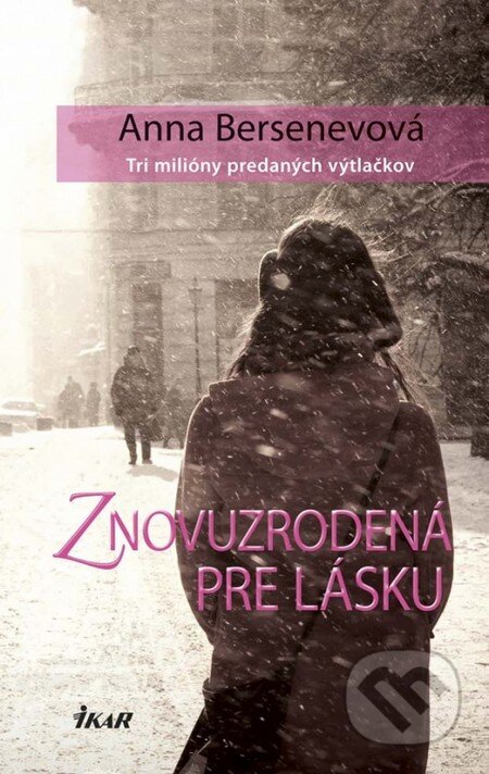 Kniha: Znovuzrodená pre lásku (Anna Bersenevová). Ikar, 2013 Kniha: Znovuzrodená pre lásku (Anna Bersenevová). Ikar, 2013