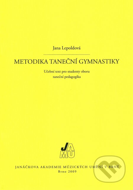 Kniha: Metodika taneční gymnastiky (Jana Lepoldová). Janáčkova akademie múzických umění v Brně, 2009 Kniha: Metodika taneční gymnastiky (Jana Lepoldová). Janáčkova akademie múzických umění v Brně, 2009