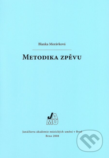 Kniha: Metodika zpěvu (Blanka Morávková). Janáčkova akademie múzických umění v Brně, 2008 Kniha: Metodika zpěvu (Blanka Morávková). Janáčkova akademie múzických umění v Brně, 2008