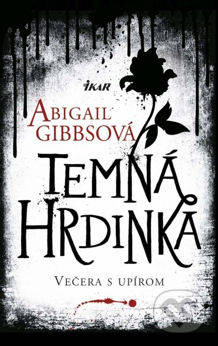 Kniha: Temná hrdinka 1: Večera s upírom (Abigail Gibbs). Ikar, 2013 Kniha: Temná hrdinka 1: Večera s upírom (Abigail Gibbs). Ikar, 2013