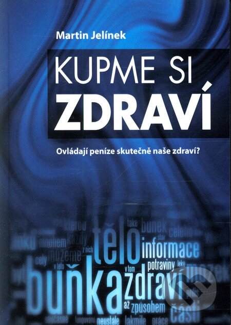 Kniha: Kupme si zdraví (Martin Jelínek). Martin Jelínek, 2013 Kniha: Kupme si zdraví (Martin Jelínek). Martin Jelínek, 2013