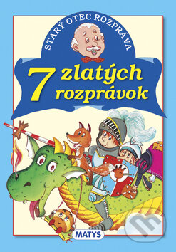 Kniha: Starý otec rozpráva: 7 zlatých rozprávok (Adolf Dudek). Matys, 2013 Kniha: Starý otec rozpráva: 7 zlatých rozprávok (Adolf Dudek). Matys, 2013