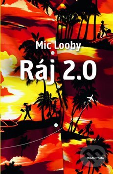 Kniha: Ráj 2.0 (Mic Looby). Mladá fronta, 2013 Kniha: Ráj 2.0 (Mic Looby). Mladá fronta, 2013