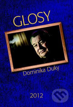 Kniha: Glosy Dominika Duky 2012 (Dominik Duka). Radioservis, 2013 Kniha: Glosy Dominika Duky 2012 (Dominik Duka). Radioservis, 2013