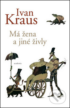 Kniha: Má žena a jiné živly (Ivan Kraus). Academia, 2013 Kniha: Má žena a jiné živly (Ivan Kraus). Academia, 2013