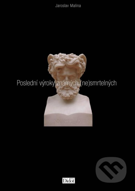 Kniha: Poslední výroky známých (ne)smrtelných (Jaroslav Malina). Nadace Universitas, 2022 Kniha: Poslední výroky známých (ne)smrtelných (Jaroslav Malina). Nadace Universitas, 2022