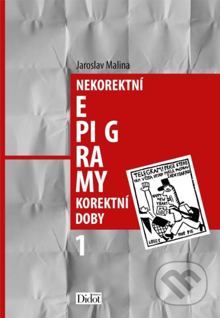 Kniha: Nekorektní epigramy korektní doby 1 (Jaroslav Malina). Nadace Universitas, 2022 Kniha: Nekorektní epigramy korektní doby 1 (Jaroslav Malina). Nadace Universitas, 2022