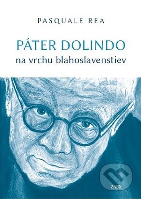 Kniha: Páter Dolindo na vrchu blahoslavenstiev (Pasquale Rea). Zaex, 2022 Kniha: Páter Dolindo na vrchu blahoslavenstiev (Pasquale Rea). Zaex, 2022