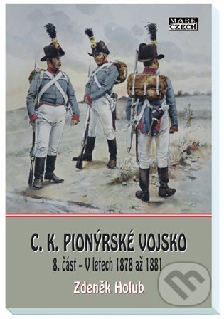 Kniha: C.K. Pionýrské vojsko - 8. část (Zdeněk Holub). Mare-Czech, 2022 Kniha: C.K. Pionýrské vojsko - 8. část (Zdeněk Holub). Mare-Czech, 2022