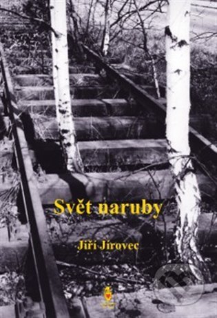 Kniha: Svět naruby (Jiří Jírovec). Štengl Petr, 2022 Kniha: Svět naruby (Jiří Jírovec). Štengl Petr, 2022