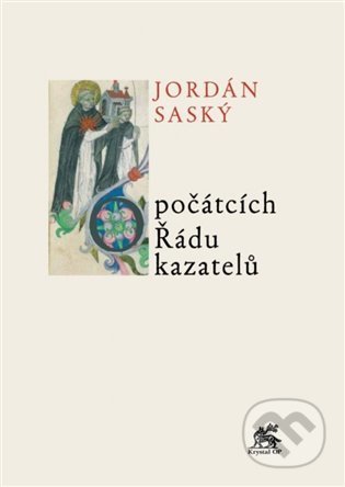 Kniha: O počátcích Řádu kazatelů (Jordán Saský). Krystal OP, 2022 Kniha: O počátcích Řádu kazatelů (Jordán Saský). Krystal OP, 2022