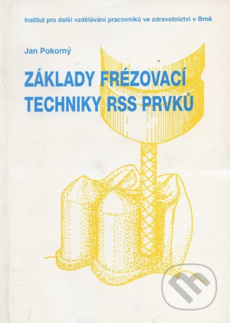 Kniha: Základní frézování techniky RSS prvků (Jan Pokorný). Národní centrum ošetrovatelství, 1996 Kniha: Základní frézování techniky RSS prvků (Jan Pokorný). Národní centrum ošetrovatelství, 1996
