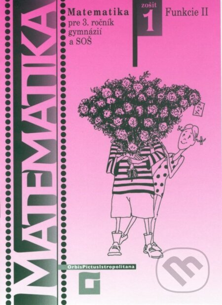 Kniha: Matematika pre 3. ročník gymnázií a SOŠ: Zošit 1 - Funkcie II (Tomáš Hecht). Orbis Pictus Istropolitana, 2006 Kniha: Matematika pre 3. ročník gymnázií a SOŠ: Zošit 1 - Funkcie II (Tomáš Hecht). Orbis Pictus Istropolitana, 2006