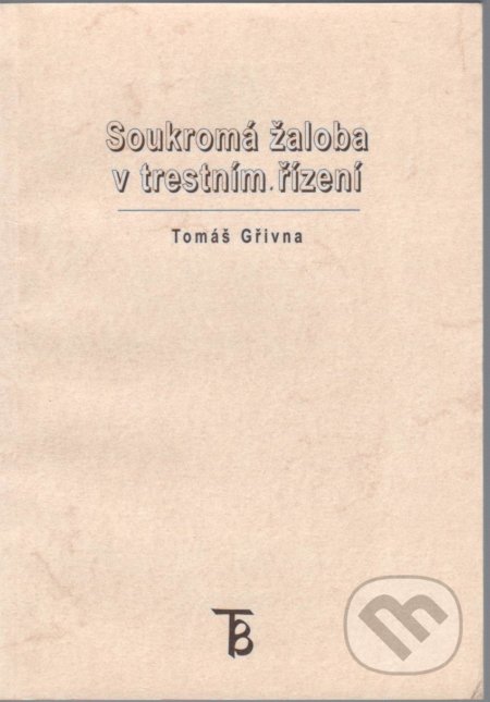 Kniha: Soukromá žaloba v trestním řízení (Tomáš Gřivna). Univerzita Karlova v Praze, 2005 Kniha: Soukromá žaloba v trestním řízení (Tomáš Gřivna). Univerzita Karlova v Praze, 2005