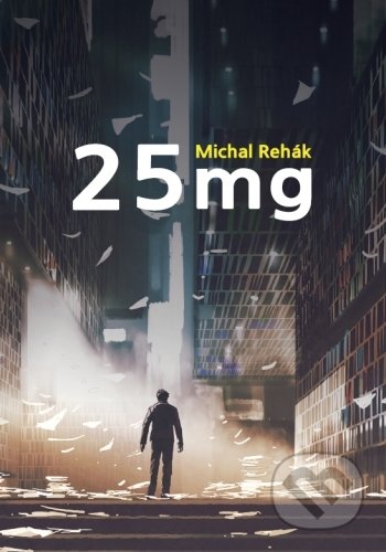 Kniha: 25 mg (Michal Rehák). Zaex, 2021 Kniha: 25 mg (Michal Rehák). Zaex, 2021