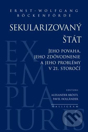 Kniha: Sekularizovaný štát (Ernst-Wolfgang Böckenförde). Kalligram, 2022 Kniha: Sekularizovaný štát (Ernst-Wolfgang Böckenförde). Kalligram, 2022