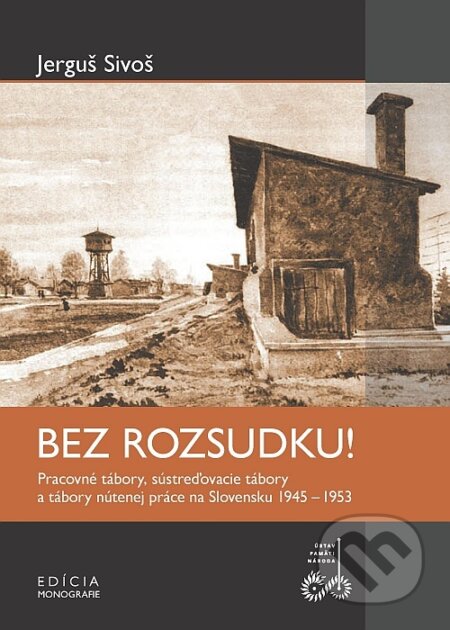Kniha: Bez rozsudku! (Jerguš Sivoš). Ústav pamäti národa, 2011 Kniha: Bez rozsudku! (Jerguš Sivoš). Ústav pamäti národa, 2011