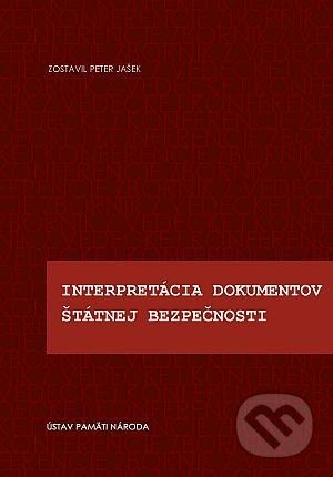 Kniha: Interpretácia dokumentov Štátnej bezpečnosti (Peter Jašek). Ústav pamäti národa, 2011 Kniha: Interpretácia dokumentov Štátnej bezpečnosti (Peter Jašek). Ústav pamäti národa, 2011