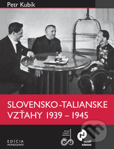 Kniha: Slovensko-talianske vzťahy v rokoch 1939 – 1945 (Petr Kubík). Ústav pamäti národa, 2010 Kniha: Slovensko-talianske vzťahy v rokoch 1939 – 1945 (Petr Kubík). Ústav pamäti národa, 2010