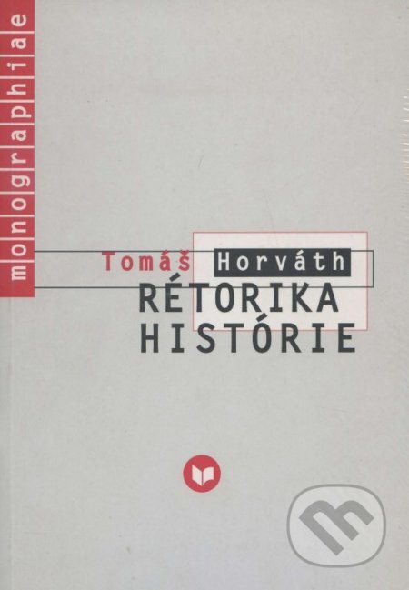 Kniha: Rétorika histórie (Tomáš Horváth). VEDA, 2002 Kniha: Rétorika histórie (Tomáš Horváth). VEDA, 2002