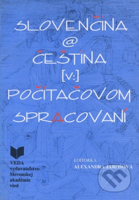 Kniha: Slovenčina a čeština v počítačovom spracovaní (Alexandra Jarošová). VEDA, 2001 Kniha: Slovenčina a čeština v počítačovom spracovaní (Alexandra Jarošová). VEDA, 2001
