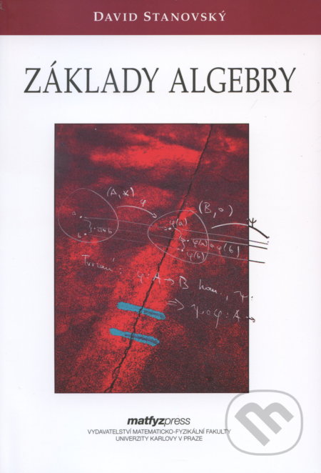 Kniha: Základy algebry (David Stanovský). MatfyzPress, 2009 Kniha: Základy algebry (David Stanovský). MatfyzPress, 2009