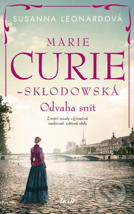 Kniha: Marie Curie-Skłodowská (Susanna Leonard). Ikar CZ, 2022 Kniha: Marie Curie-Skłodowská (Susanna Leonard). Ikar CZ, 2022