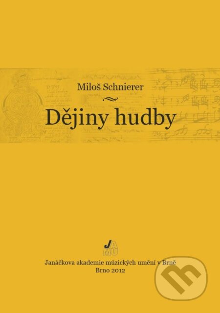 Kniha: Dějiny hudby (Miloš Schnierer). Janáčkova akademie múzických umění v Brně, 2012 Kniha: Dějiny hudby (Miloš Schnierer). Janáčkova akademie múzických umění v Brně, 2012